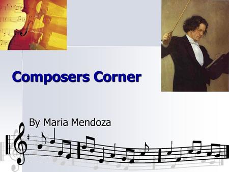 Composers Corner By Maria Mendoza. Johann Sebastian Bach Life Dates: 1685-1750 Born: E E E Eisenach, Germany Facts: AAAAdopted at age 9 MMMMarried.