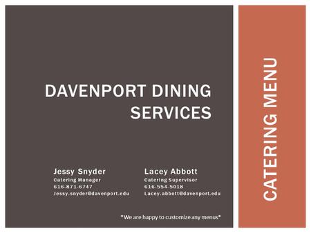 CATERING MENU DAVENPORT DINING SERVICES Lacey Abbott Catering Supervisor 616-554-5018 Jessy Snyder Catering Manager 616-871-6747.