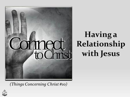 Having a Relationship with Jesus (Things Concerning Christ #10)