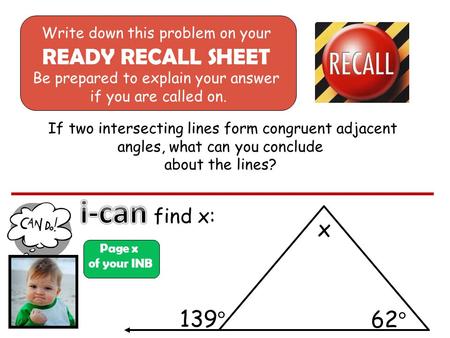 If two intersecting lines form congruent adjacent angles, what can you conclude about the lines? find x: Page x of your INB Write down this problem on.