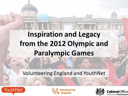 Volunteering England and YouthNet Inspiration and Legacy from the 2012 Olympic and Paralympic Games.