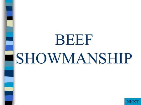 BEEF SHOWMANSHIP NEXT CARDINAL SINS n Being late to class n Lack of appropriate dress n Dirty animal n Turning toward yourself to reset n Lack of eye.