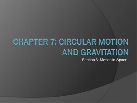 Chapter 7: Circular Motion and Gravitation