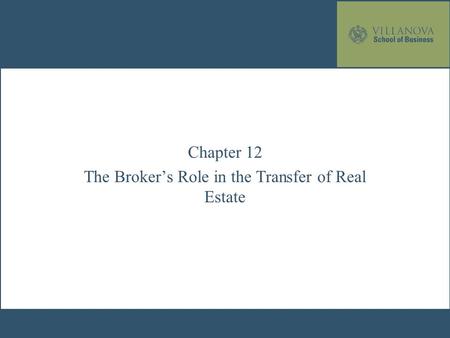 Chapter 12 The Broker’s Role in the Transfer of Real Estate.