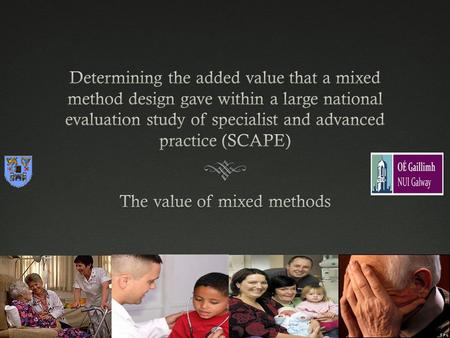 Aim of presentationAim of presentation  To explore the added value of mixed method research (MMR), looking at why mix at all, the value of mixing, and.