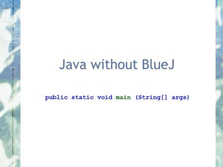 public static void main (String[] args)