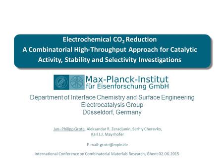 Department of Interface Chemistry and Surface Engineering Electrocatalysis Group Düsseldorf, Germany International Conference on Combinatorial Materials.