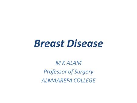 M K ALAM Professor of Surgery ALMAAREFA COLLEGE