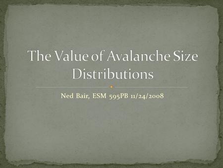 Ned Bair, ESM 595PB 11/24/2008. Why are some avalanches much deeper than others?