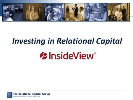 Investing in Relational Capital. “People buy from people they ________________________!” Copyright © The Relational Capital Group 2008-2011 2.