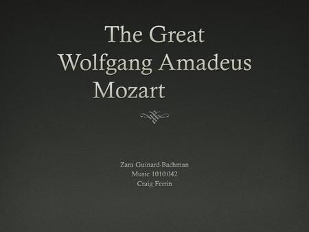 Biography The BeginningThe Beginning  Born in Salzburg, Austria  January 27, 1756  Baptized as: Johannes Chrysostomus Wolfgangus Theophilus Mozart.