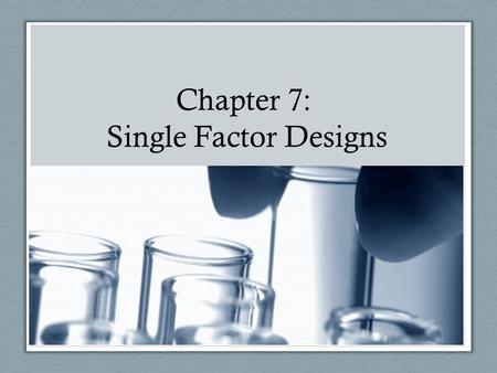 Chapter 7: Single Factor Designs.