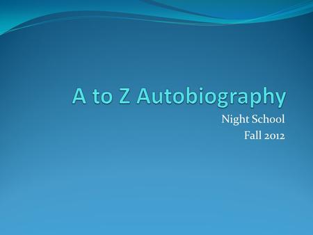 Night School Fall 2012. Instructions: Write one paragraph for each letter of the alphabet. 12 pt. font Single spaced Skip a line between each letter.