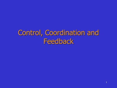 1 Control, Coordination and Feedback. 2 Blood glucose control What is glucose? Why is glucose in the blood? Where does it come from? Where does it go?