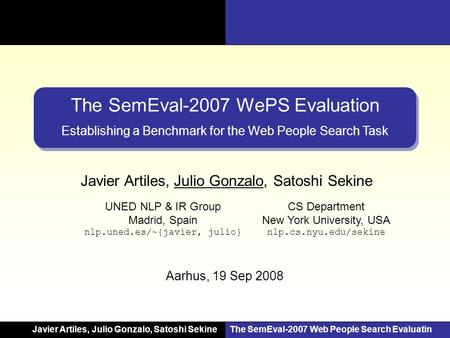 The SemEval-2007 Web People Search Evaluation The SemEval-2007 Web People Search Evaluatin Javier Artiles, Julio Gonzalo, Satoshi SekineThe SemEval-2007.