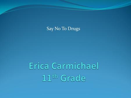 Say No To Drugs Cocaine Often makes the user feel alert, confident, talkative, and strong. Street Name- Blow, Snow, Coke, Peruvian marching powder, or.