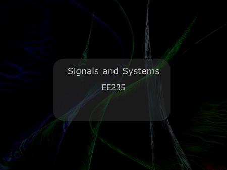 Leo Lam © 2010-2011 Signals and Systems EE235. Leo Lam © 2010-2011 Fourier Transform Q: What did the Fourier transform of the arbitrary signal say to.