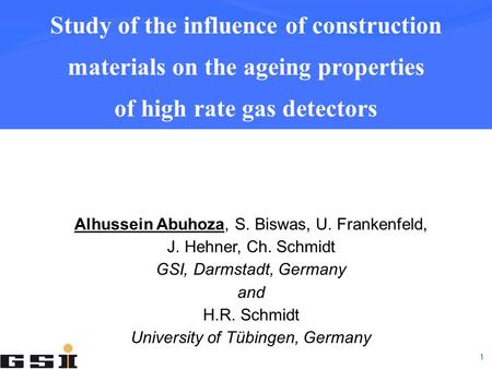 1 Alhussein Abuhoza, S. Biswas, U. Frankenfeld, J. Hehner, Ch. Schmidt GSI, Darmstadt, Germany and H.R. Schmidt University of Tübingen, Germany Study of.