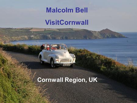 Malcolm Bell VisitCornwall Cornwall Region, UK. What is Tourism or What Tourism Should Be The sustainable and sensitive advantage of a destination’s cultural,