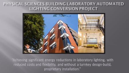  Budget: $210,000  Energy : 255,700 kWh  Demand reduction: 36 kW  Cost Savings: $34,520 / year  Utility Incentive $61,370  Simple Payback = 4.2.