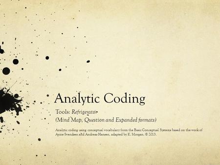 Analytic Coding Tools: Refrigerator (Mind Map, Question and Expanded formats) Analytic coding using conceptual vocabulary from the Basic Conceptual Systems.