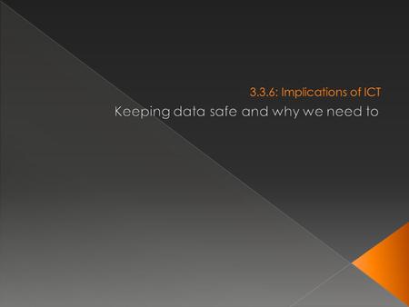  Help you understand: › How to discuss the need for keeping data confidential and explain how this is achieved. › How to discuss how encryption, authorisation,