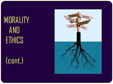 MORALITY AND ETHICS (cont.). Debate Teams 1) “Cigarette Smoking Should be Banned in Public Areas” Support:Oppose: FishIda JuliusLok Kit 2) “It is wrong.