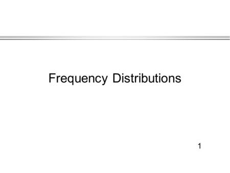 1 Frequency Distributions. 2 Density Function We’ve discussed frequency distributions. Now we discuss a variation, which is called a density function.