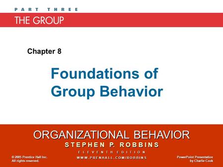 ORGANIZATIONAL BEHAVIOR S T E P H E N P. R O B B I N S E L E V E N T H E D I T I O N W W W. P R E N H A L L. C O M / R O B B I N S © 2005 Prentice Hall.