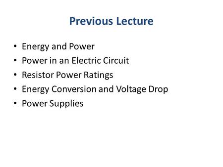 Previous Lecture Energy and Power Power in an Electric Circuit