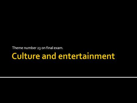 Theme number 23 on final exam..  In this presentation I‘m going to talk about :  My favourite author  My favourite music style  My favourite movie.