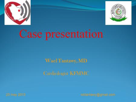 Case presentation Wael Tantawy, MD Cardiologist KFMMC may 2013.