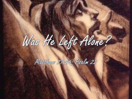 Matthew 27:46 About three in the afternoon Jesus cried out in a loud voice, “Eli, Eli, lema sabachthani?” (which means “My God, my God, why have you forsaken.