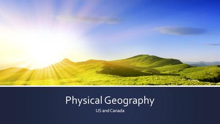 Physical Geography US and Canada. The Continent ▪ Canada: ▪ Second largest country in the world. ▪ The longest non-militarized border in the world (8,900.