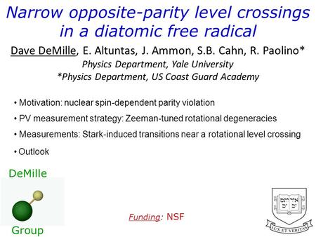 DeMille Group Dave DeMille, E. Altuntas, J. Ammon, S.B. Cahn, R. Paolino* Physics Department, Yale University *Physics Department, US Coast Guard Academy.