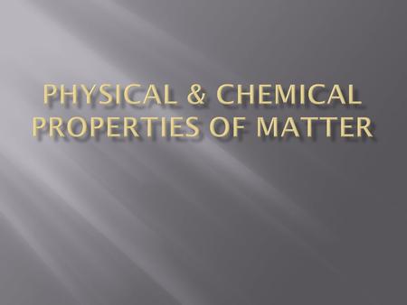  A chemical property of matter is difficult to explain, but easy to see.  Chemical property= a substances ability to produce a reaction and change into.