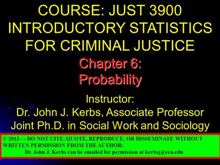 COURSE: JUST 3900 INTRODUCTORY STATISTICS FOR CRIMINAL JUSTICE Instructor: Dr. John J. Kerbs, Associate Professor Joint Ph.D. in Social Work and Sociology.