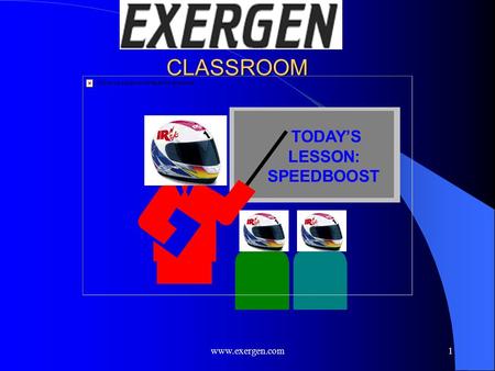 Www.exergen.com1 CLASSROOM TODAY’S LESSON: SPEEDBOOST.