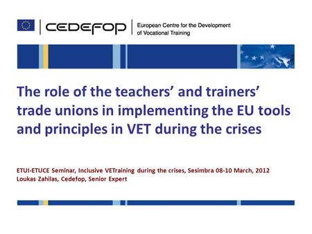 The role of the teachers’ and trainers’ trade unions in implementing the EU tools and principles in VET during the crises ETUI-ETUCE Seminar, Inclusive.