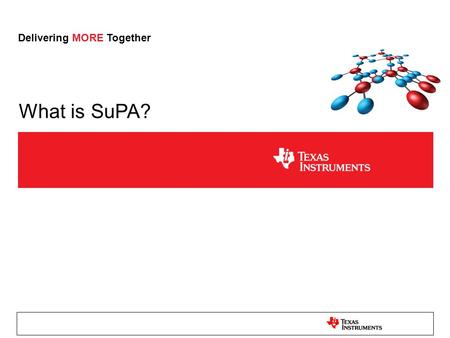 Delivering MORE Together What is SuPA?. SuPA: Supply for Power Amplifier “SuPA” = DC/DC converter that provides an adaptive, optimized output power supply.