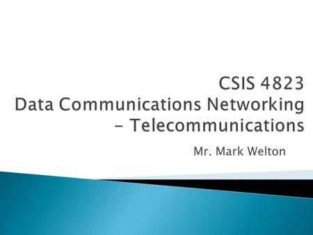 Mr. Mark Welton.  Most telecom infrastructure that exists today is based on standards more than 100 years old  Telecom infrastructure is often so reliable.