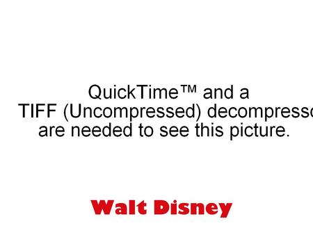 Walt Disney. “ All our dreams can come true, if we have the courage to pursue them. ” -Walt Disney.