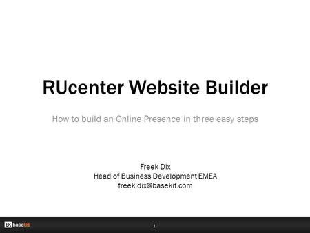 1 RUcenter Website Builder How to build an Online Presence in three easy steps Freek Dix Head of Business Development EMEA