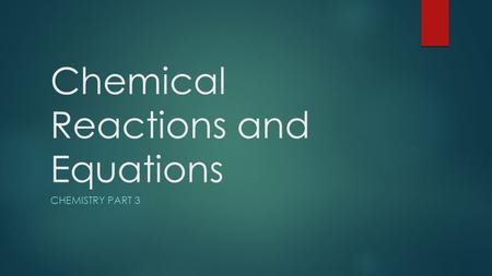 Chemical Reactions and Equations CHEMISTRY PART 3.