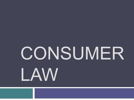 CONSUMER LAW. Previously…  Elements of a Contract  The Need for Contracts  Breaching a Contract  Negotiating an Agreement  Writing a Contract.