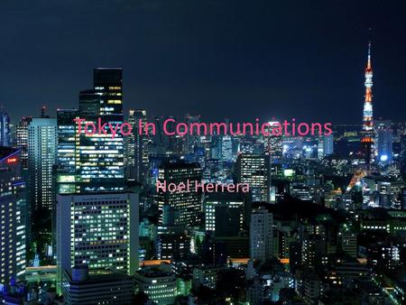 Tokyo In Communications Noel Herrera. Tokyo Skytree Broadcasting, restaurant and observation tower Led by NHK or the Japan Broadcasting Corporation One.