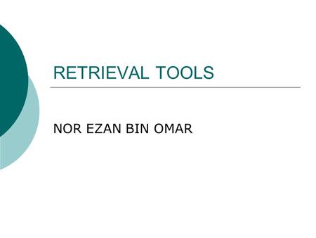 RETRIEVAL TOOLS NOR EZAN BIN OMAR.