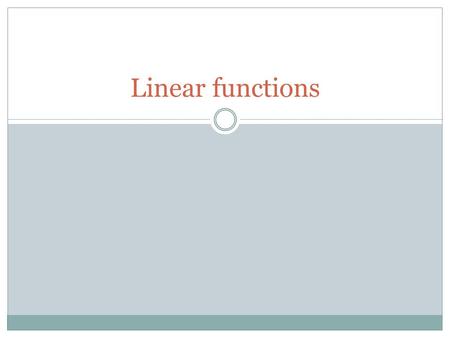 Linear functions. Linear function? For a fixed change in one variable there is a fixed change in the other variable Slope stays the same.