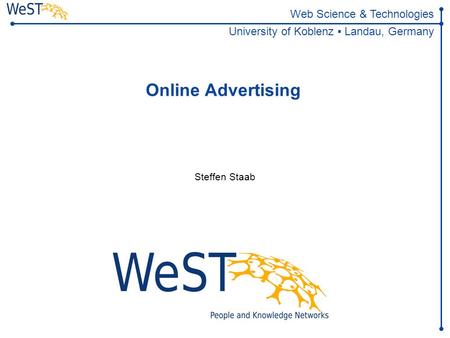 Web Science & Technologies University of Koblenz ▪ Landau, Germany Online Advertising Steffen Staab.