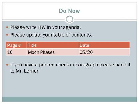 Do Now Please write HW in your agenda. Please update your table of contents. If you have a printed check-in paragraph please hand it to Mr. Lerner Page.